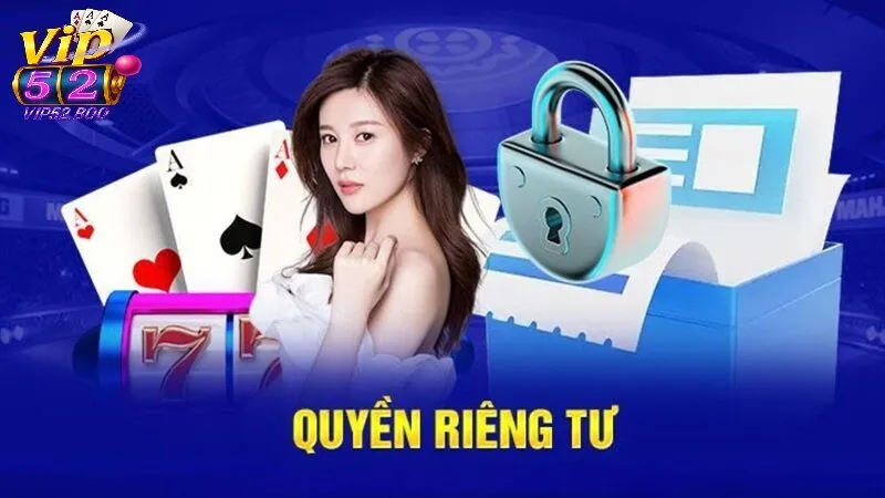 Quyền Riêng Tư Các chính sách quyền riêng tư cơ bản tại Vip52