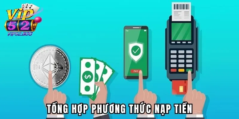 Nạp Tiền Vip52 Các phương thức nạp tiền Vip52 phổ biến