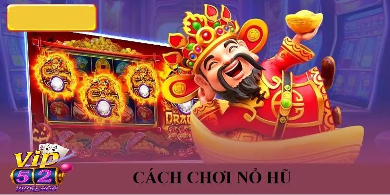Nổ Hũ Vip52 Cách Chơi Nổ Hũ Vip52 Hiệu Quả Nhất