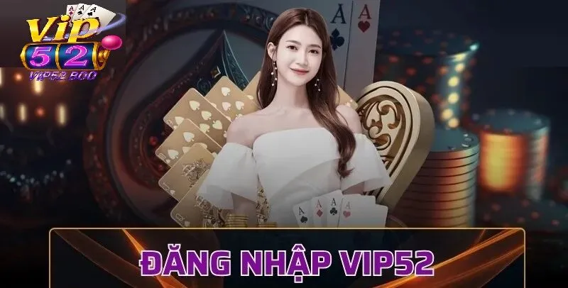 Đăng Nhập Vip52 Hướng dẫn chi tiết cách đăng nhập Vip52