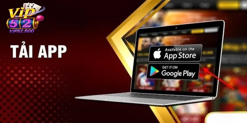 Tải App Vip52 Hướng dẫn tải app Vip52 trên thiết bị di động