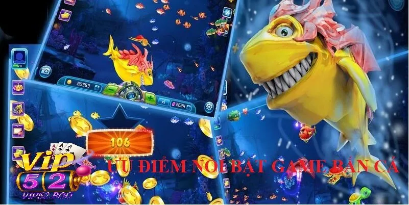 Bắn Cá Vip52 Những Ưu Điểm Nổi Bật Của Bắn Cá Vip52